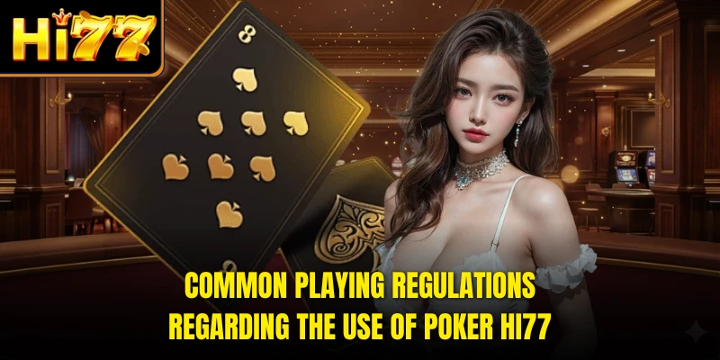 Common playing regulations regarding the use of poker HI77
