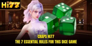 Craps HI77 - The 7 Essential Rules For This Dice Game
