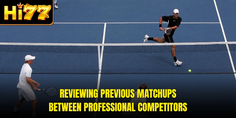 Reviewing previous matchups between professional competitors